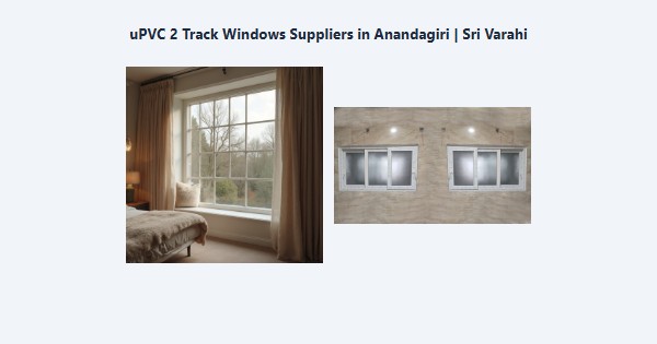 Cheap uPVC 2 Track Windows Suppliers in Anandagiri, Kodaikanal | Sri Varahi