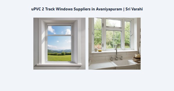 Cheap uPVC 2 Track Windows Suppliers in Avaniyapuram, Madurai | Sri Varahi