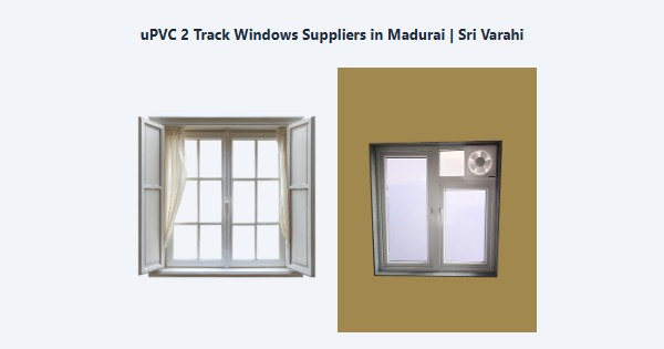 Cheap uPVC 2 Track Windows Suppliers in Madurai | Sri Varahi