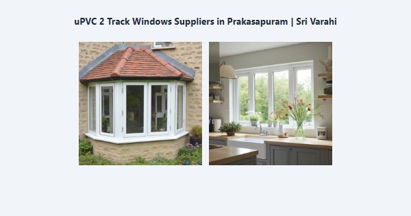 Cheap uPVC 2 Track Windows Suppliers in Prakasapuram, Kodaikanal | Sri Varahi