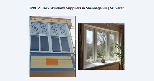 Cheap uPVC 2 Track Windows Suppliers in Shenbaganur, Kodaikanal | Sri Varahi