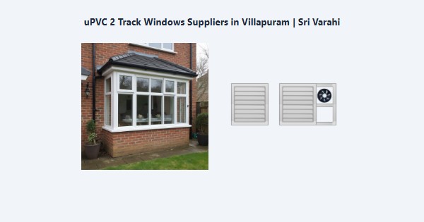 Cheap uPVC 2 Track Windows Suppliers in Villapuram, Madurai | Sri Varahi