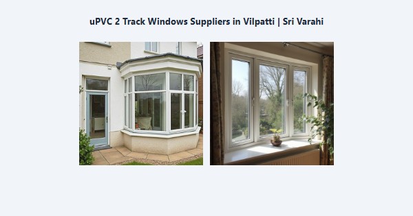 Cheap uPVC 2 Track Windows Suppliers in Vilpatti, Kodaikanal | Sri Varahi