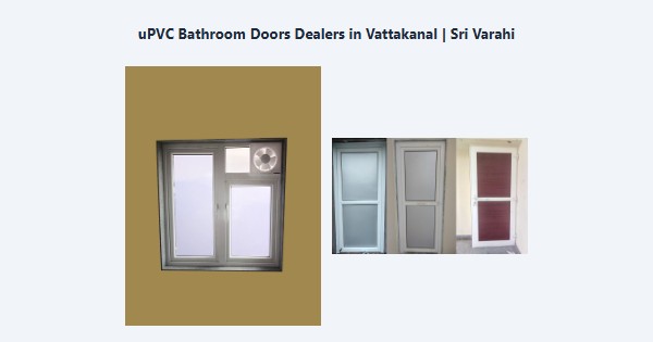 Cheap uPVC Bathroom Doors Dealers in Vattakanal, Kodaikanal | Sri Varahi