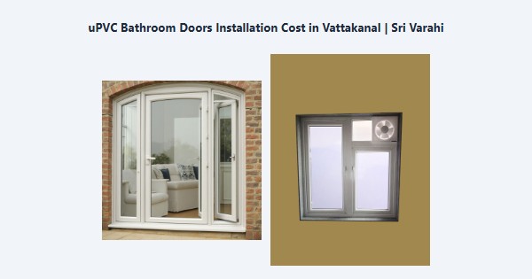 Cheap uPVC Bathroom Doors Installation Cost in Vattakanal, Kodaikanal | Sri Varahi