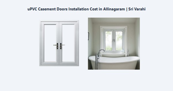 Cheap uPVC Casement Doors Installation Cost in Allinagaram, Theni | Sri Varahi