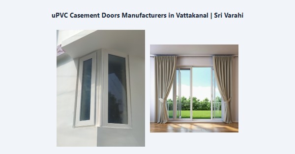 Cheap uPVC Casement Doors Manufacturers in Vattakanal, Kodaikanal | Sri Varahi