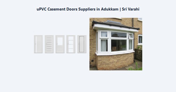 Cheap uPVC Casement Doors Suppliers in Adukkam, Kodaikanal | Sri Varahi