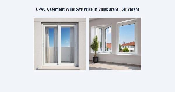 Cheap uPVC Casement Windows Price in Villapuram, Madurai | Sri Varahi