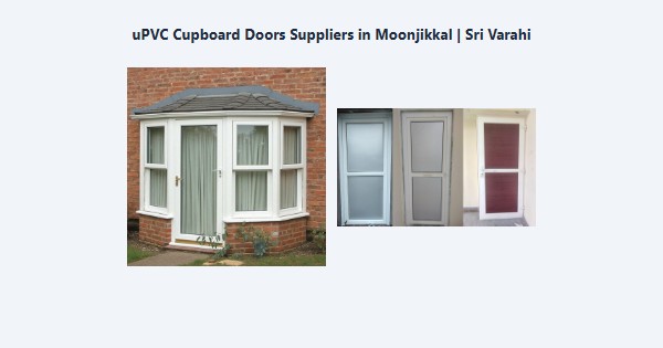 Cheap uPVC Cupboard Doors Suppliers in Moonjikkal, Kodaikanal | Sri Varahi