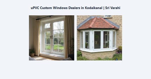 Cheap uPVC Custom Windows Dealers in Kodaikanal | Sri Varahi