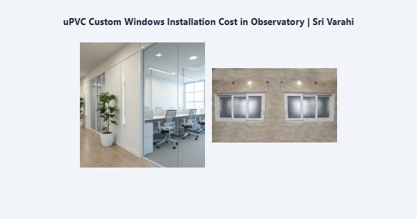 Cheap uPVC Custom Windows Installation Cost in Observatory, Kodaikanal | Sri Varahi