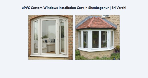 Cheap uPVC Custom Windows Installation Cost in Shenbaganur, Kodaikanal | Sri Varahi
