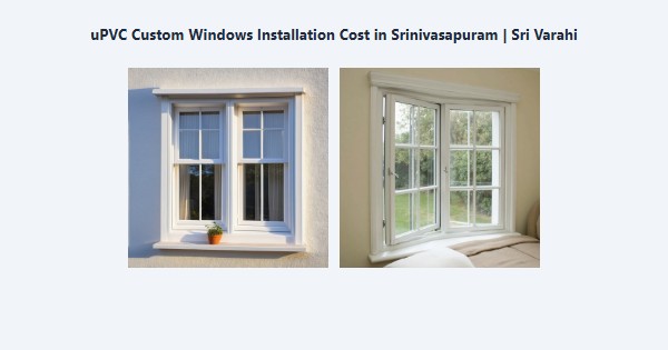 Cheap uPVC Custom Windows Installation Cost in Srinivasapuram, Kodaikanal | Sri Varahi
