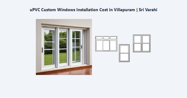 Cheap uPVC Custom Windows Installation Cost in Villapuram, Madurai | Sri Varahi