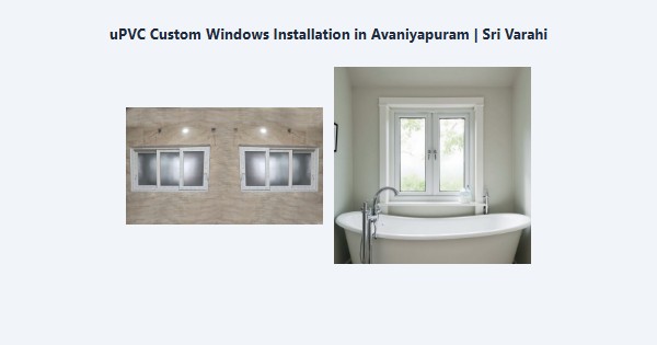 Cheap uPVC Custom Windows Installation in Avaniyapuram, Madurai | Sri Varahi
