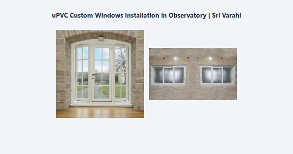 Cheap uPVC Custom Windows Installation in Observatory, Kodaikanal | Sri Varahi