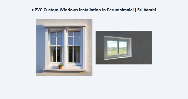 Cheap uPVC Custom Windows Installation in Perumalmalai, Kodaikanal | Sri Varahi