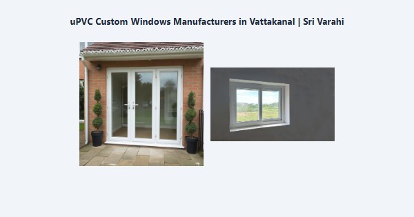 Cheap uPVC Custom Windows Manufacturers in Vattakanal, Kodaikanal | Sri Varahi