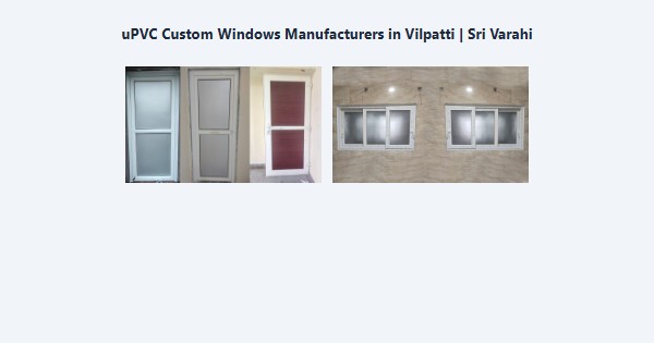 Cheap uPVC Custom Windows Manufacturers in Vilpatti, Kodaikanal | Sri Varahi