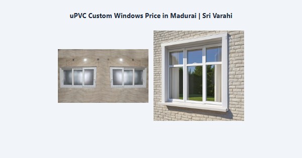 Cheap uPVC Custom Windows Price in Madurai | Sri Varahi