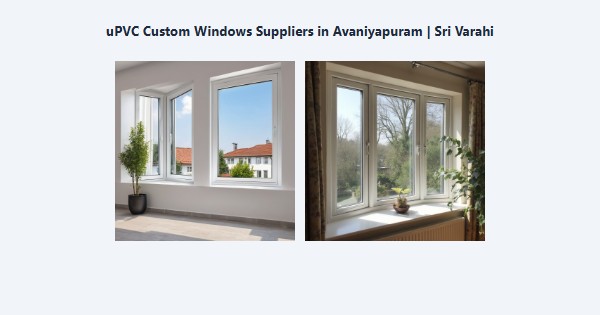 Cheap uPVC Custom Windows Suppliers in Avaniyapuram, Madurai | Sri Varahi