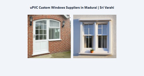 Cheap uPVC Custom Windows Suppliers in Madurai | Sri Varahi