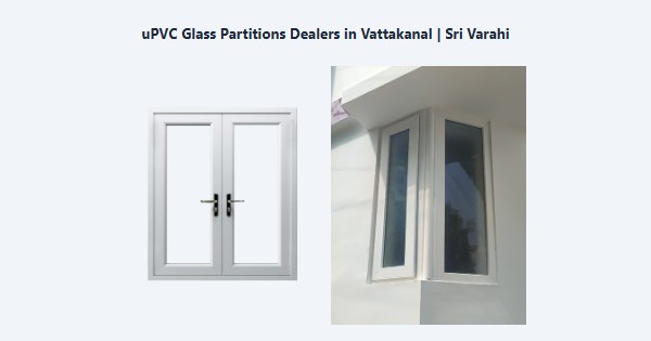 Cheap uPVC Glass Partitions Dealers in Vattakanal, Kodaikanal | Sri Varahi