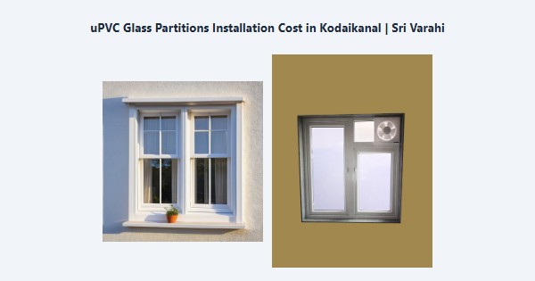 Cheap uPVC Glass Partitions Installation Cost in Kodaikanal | Sri Varahi