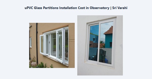 Cheap uPVC Glass Partitions Installation Cost in Observatory, Kodaikanal | Sri Varahi