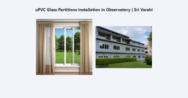 Cheap uPVC Glass Partitions Installation in Observatory, Kodaikanal | Sri Varahi