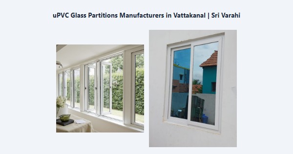 Cheap uPVC Glass Partitions Manufacturers in Vattakanal, Kodaikanal | Sri Varahi