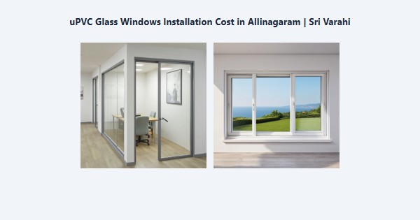Cheap uPVC Glass Windows Installation Cost in Allinagaram, Theni | Sri Varahi