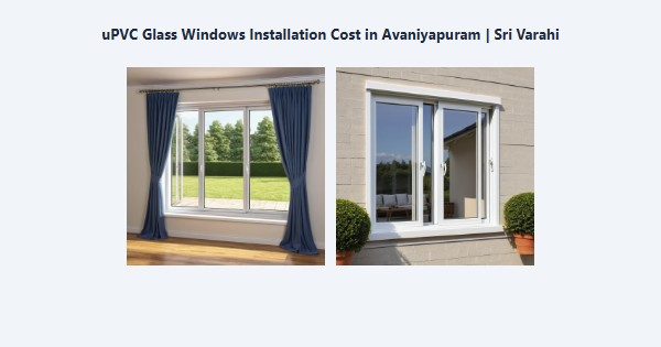 Cheap uPVC Glass Windows Installation Cost in Avaniyapuram, Madurai | Sri Varahi