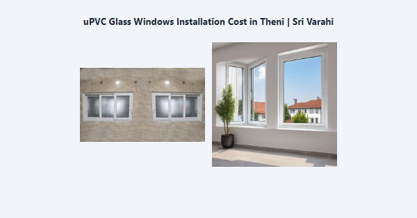 Cheap uPVC Glass Windows Installation Cost in Theni | Sri Varahi