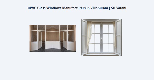 Cheap uPVC Glass Windows Manufacturers in Villapuram, Madurai | Sri Varahi