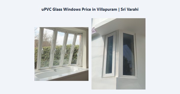 Cheap uPVC Glass Windows Price in Villapuram, Madurai | Sri Varahi