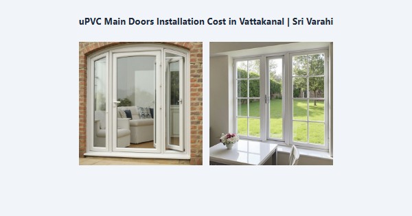 Cheap uPVC Main Doors Installation Cost in Vattakanal, Kodaikanal | Sri Varahi