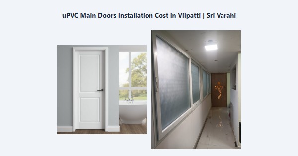Cheap uPVC Main Doors Installation Cost in Vilpatti, Kodaikanal | Sri Varahi