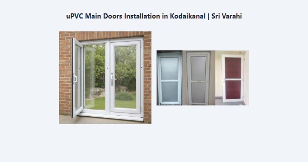Cheap uPVC Main Doors Installation in Kodaikanal | Sri Varahi