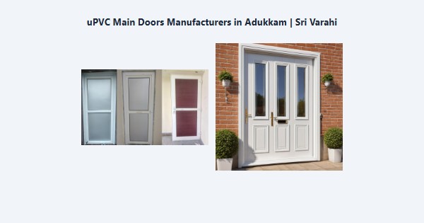 Cheap uPVC Main Doors Manufacturers in Adukkam, Kodaikanal | Sri Varahi