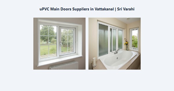 Cheap uPVC Main Doors Suppliers in Vattakanal, Kodaikanal | Sri Varahi