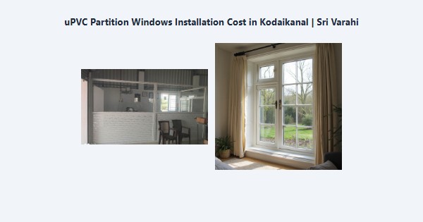Cheap uPVC Partition Windows Installation Cost in Kodaikanal | Sri Varahi