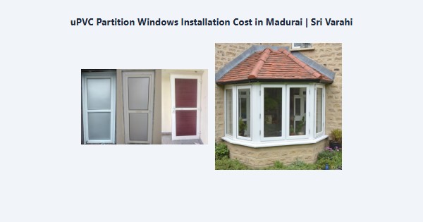 Cheap uPVC Partition Windows Installation Cost in Madurai | Sri Varahi