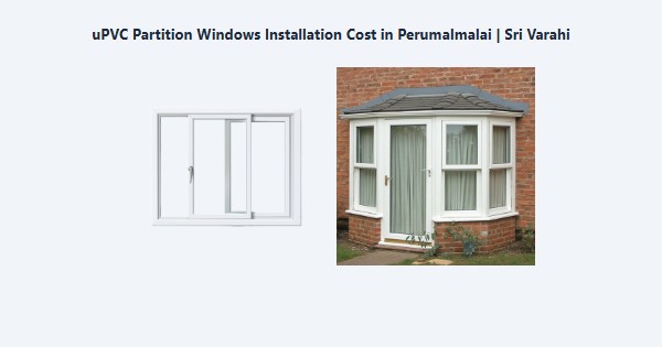 Cheap uPVC Partition Windows Installation Cost in Perumalmalai, Kodaikanal | Sri Varahi
