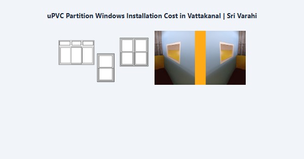 Cheap uPVC Partition Windows Installation Cost in Vattakanal, Kodaikanal | Sri Varahi
