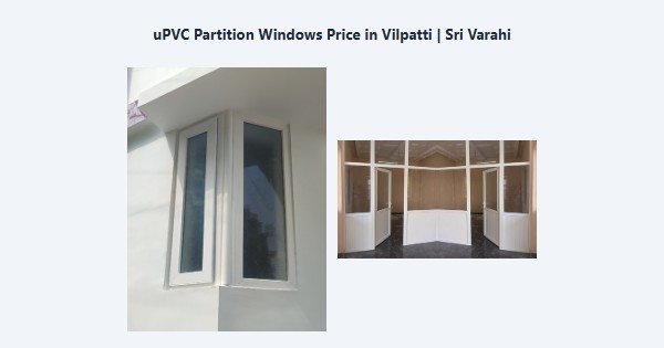 Cheap uPVC Partition Windows Price in Vilpatti, Kodaikanal | Sri Varahi