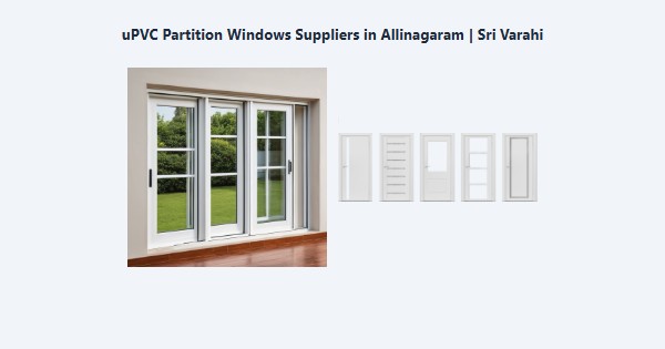 Cheap uPVC Partition Windows Suppliers in Allinagaram, Theni | Sri Varahi
