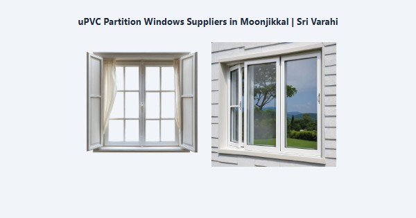Cheap uPVC Partition Windows Suppliers in Moonjikkal, Kodaikanal | Sri Varahi
