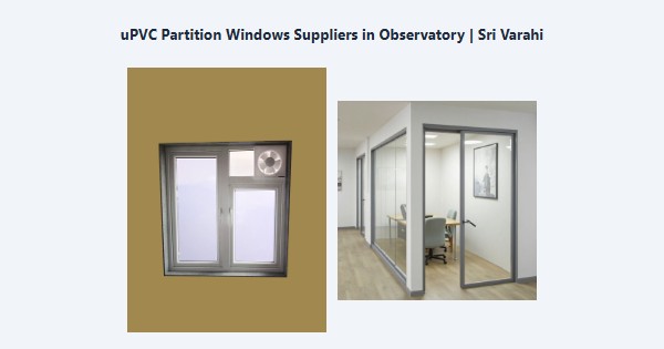 Cheap uPVC Partition Windows Suppliers in Observatory, Kodaikanal | Sri Varahi